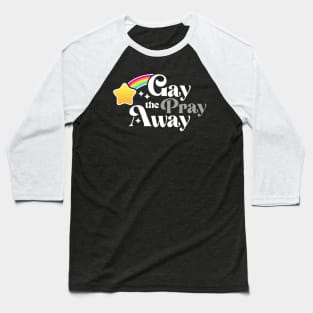 Gay the Pray Away Baseball T-Shirt